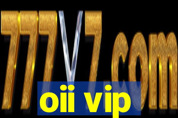 oii vip